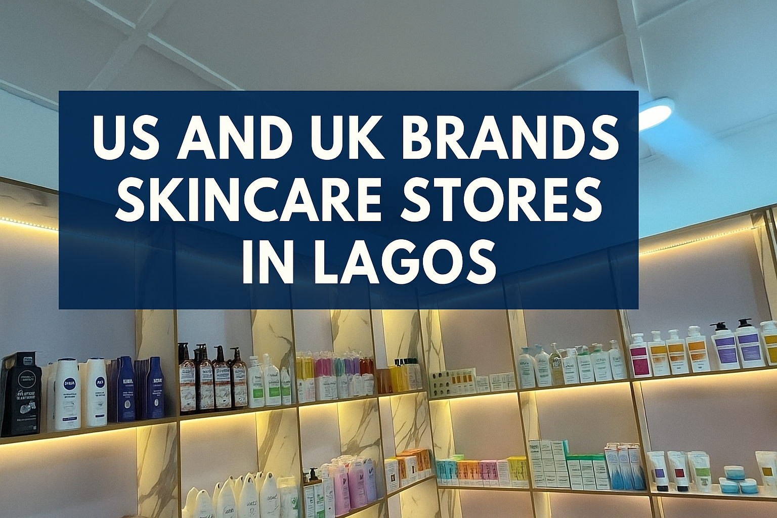 US and UK brands skincare stores in Lagos